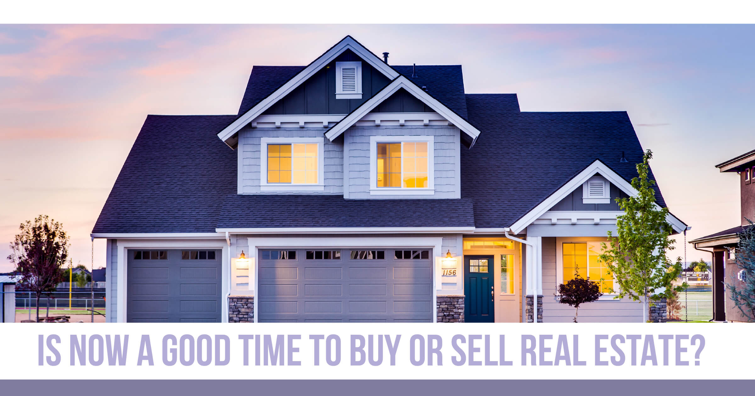 Is Now a Good Time to Buy or Sell Real Estate?